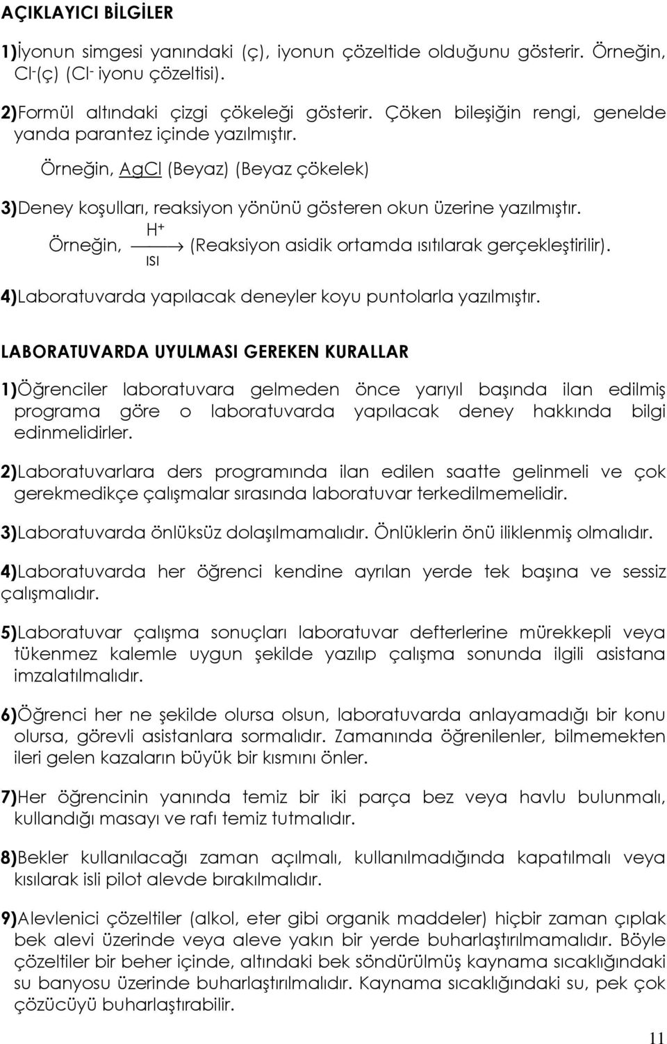 H + Örneğin, (Reaksiyon asidik ortamda ısıtılarak gerçekleştirilir). ısı 4)Laboratuvarda yapılacak deneyler koyu puntolarla yazılmıştır.