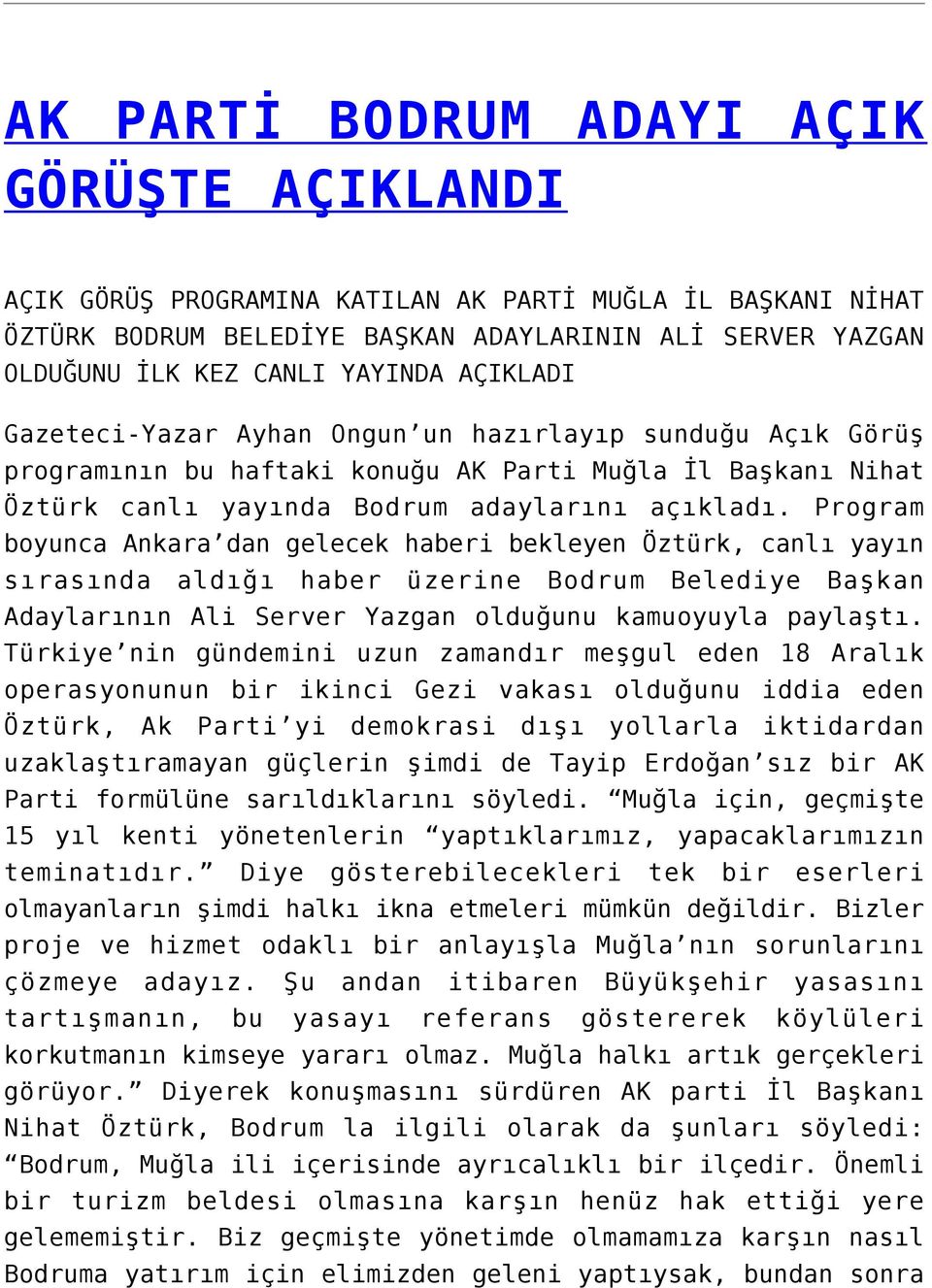 Program boyunca Ankara dan gelecek haberi bekleyen Öztürk, canlı yayın sırasında aldığı haber üzerine Bodrum Belediye Başkan Adaylarının Ali Server Yazgan olduğunu kamuoyuyla paylaştı.