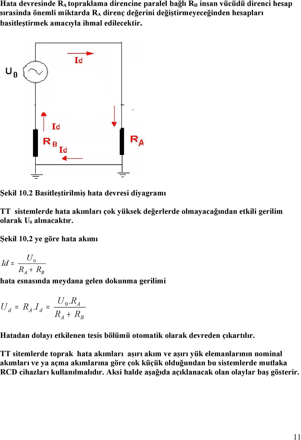 A. A Htn olyı etkilenen tesis bölümü otomtik olrk evreen çıkrtılır.