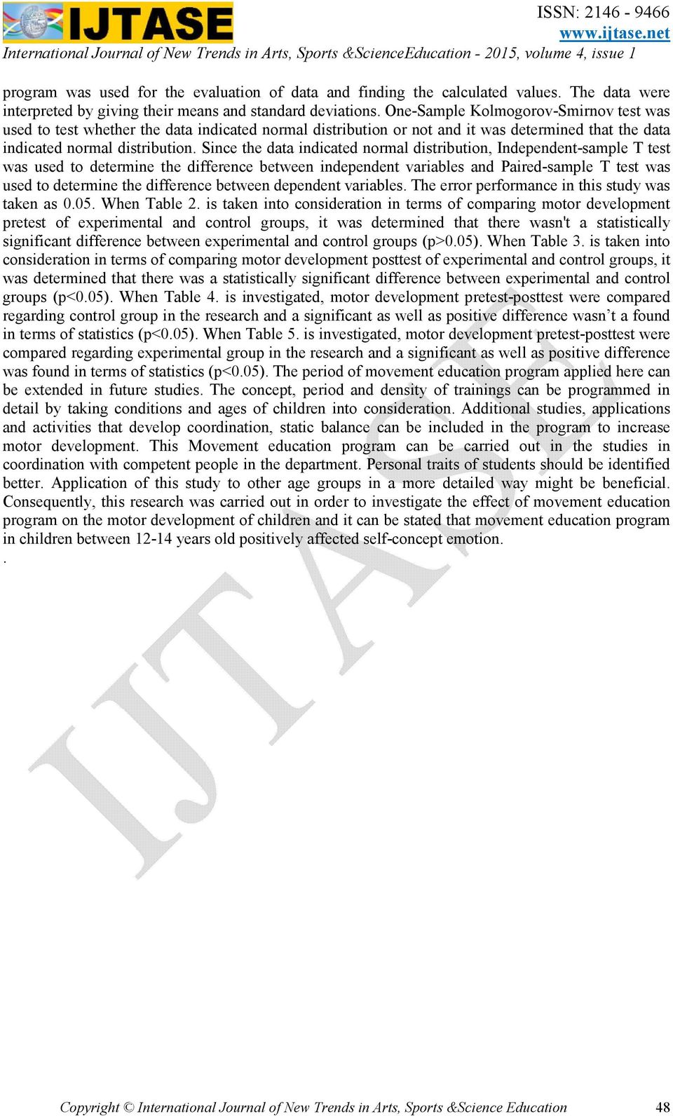 Since the data indicated normal distribution, Independent-sample T test was used to determine the difference between independent variables and Paired-sample T test was used to determine the