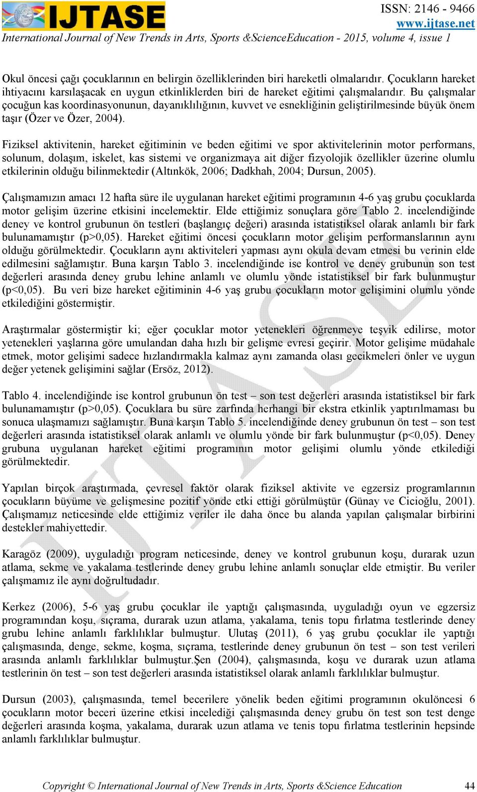 Fiziksel aktivitenin, hareket eğitiminin ve beden eğitimi ve spor aktivitelerinin motor performans, solunum, dolaşım, iskelet, kas sistemi ve organizmaya ait diğer fizyolojik özellikler üzerine