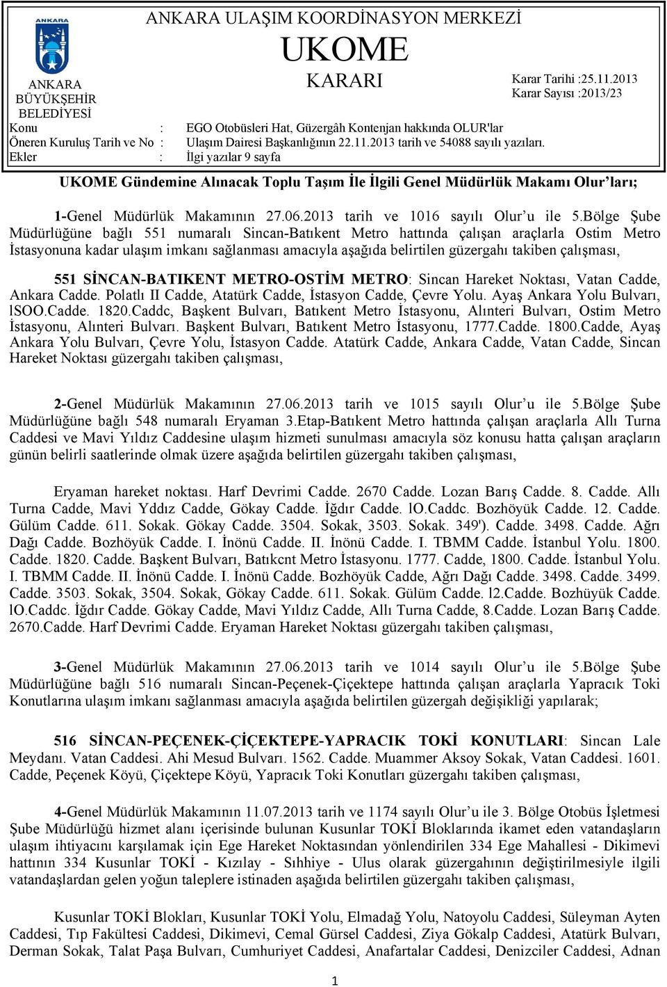 çalışması, 551 SİNCAN-BATIKENT METRO-OSTİM METRO: Sincan Hareket Noktası, Vatan Cadde, Ankara Cadde. Polatlı II Cadde, Atatürk Cadde, İstasyon Cadde, Çevre Yolu. Ayaş Ankara Yolu Bulvarı, lsoo.cadde.