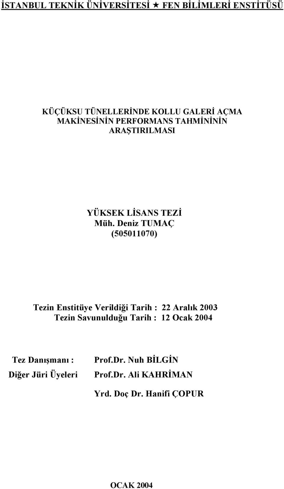 Deniz TUMAÇ (505011070) Tezin Enstitüye Verildiği Tarih : 22 Aralık 2003 Tezin Savunulduğu Tarih