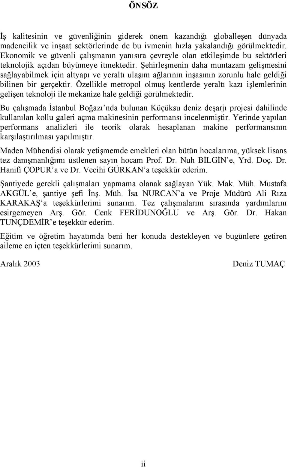 Şehirleşmenin daha muntazam gelişmesini sağlayabilmek için altyapı ve yeraltı ulaşım ağlarının inşasının zorunlu hale geldiği bilinen bir gerçektir.