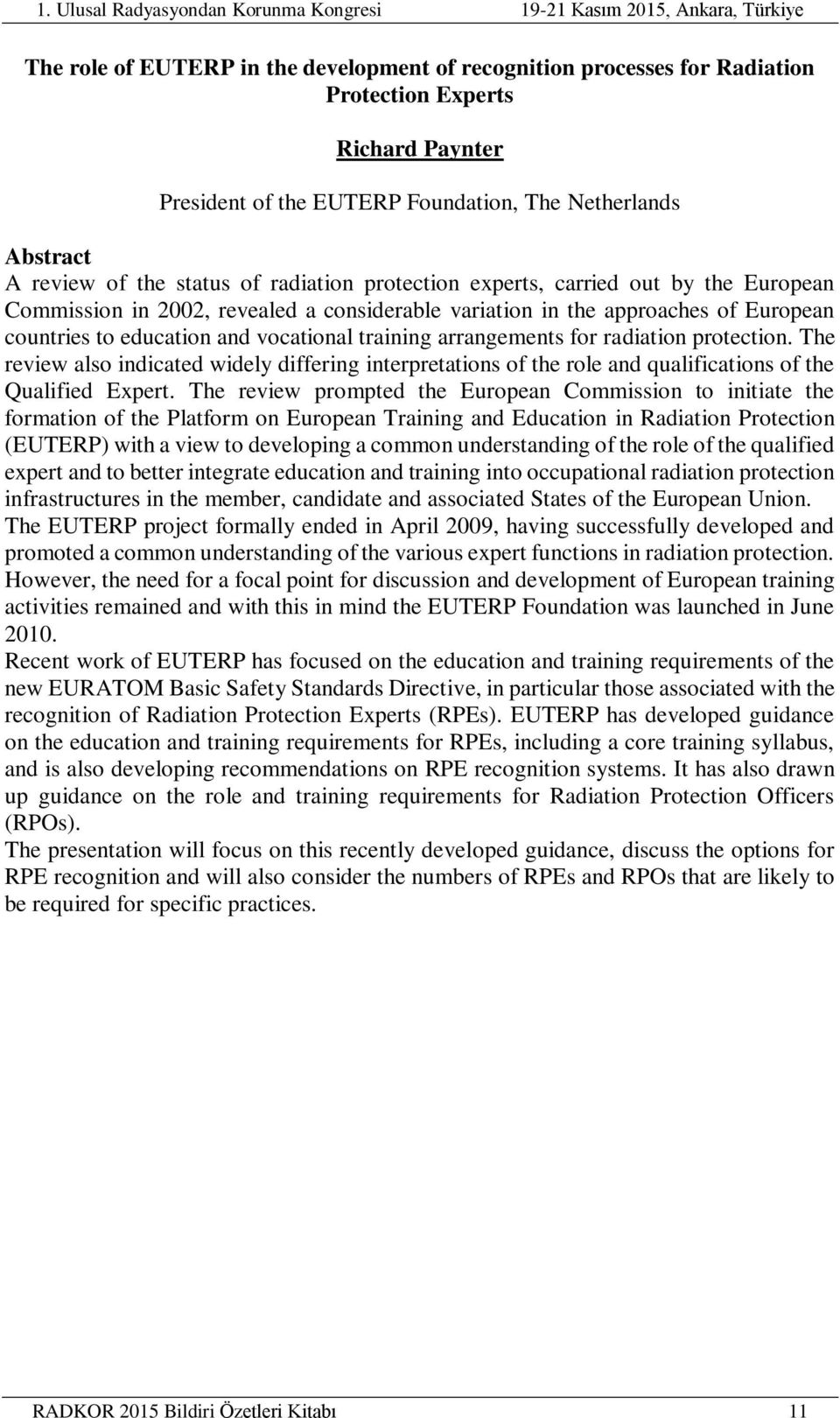 arrangements for radiation protection. The review also indicated widely differing interpretations of the role and qualifications of the Qualified Expert.