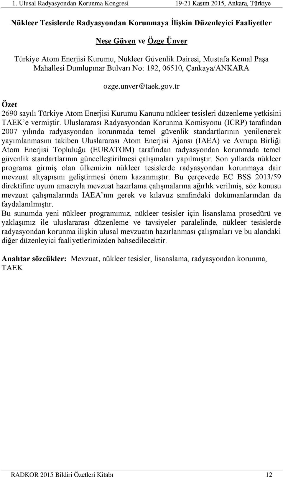 Uluslararası Radyasyondan Korunma Komisyonu (ICRP) tarafından 2007 yılında radyasyondan korunmada temel güvenlik standartlarının yenilenerek yayımlanmasını takiben Uluslararası Atom Enerjisi Ajansı