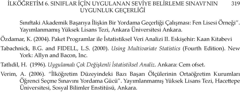 S. (2000). Using Multivariate Statistics (Fourth Edition). New York: Allyn and Bacon, Inc. Tatlıdil, H. (1996). Uygulamalı Çok Değişkenli İstatistiksel Analiz. Ankara: Cem ofset. Verim, A.