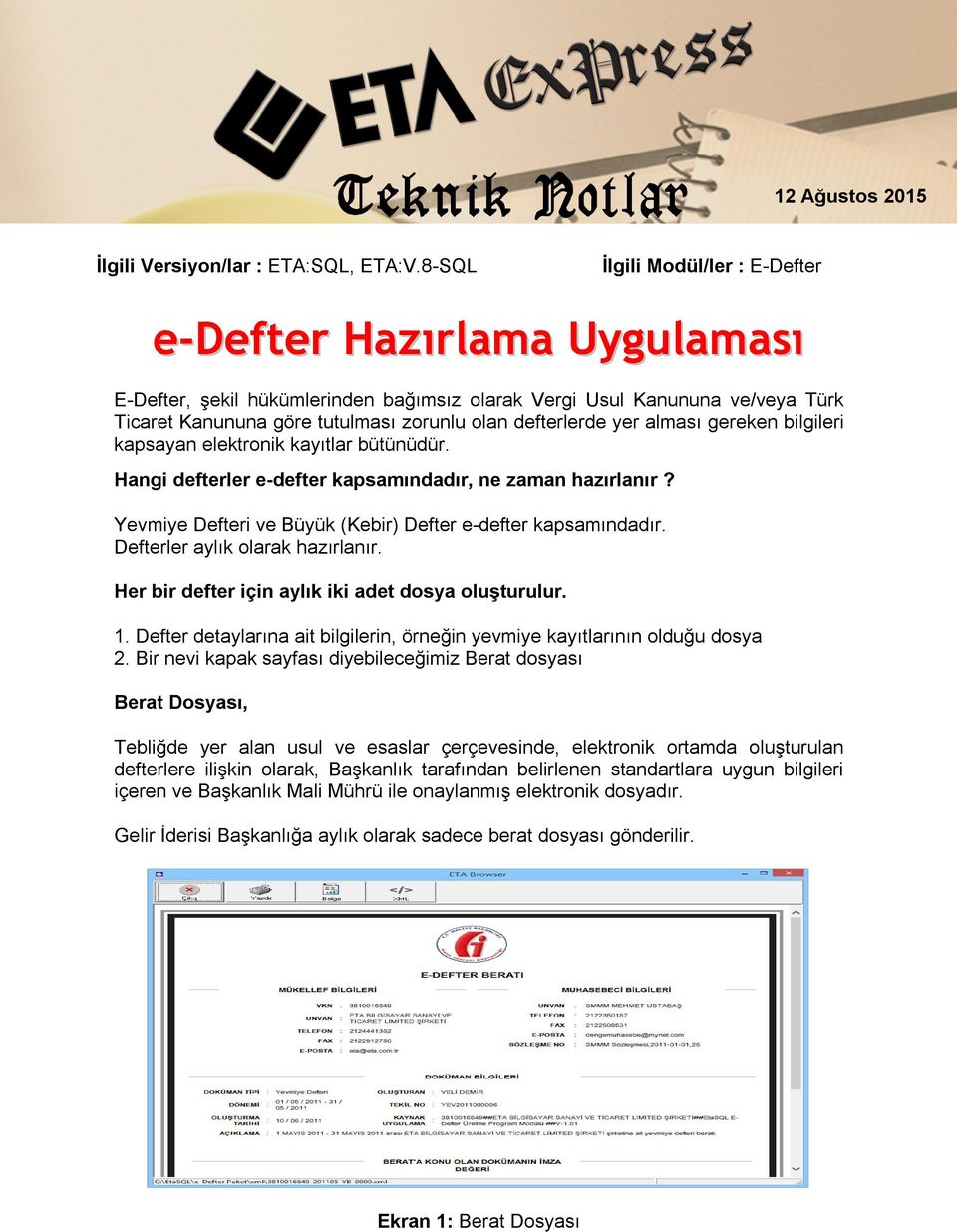 yer alması gereken bilgileri kapsayan elektronik kayıtlar bütünüdür. Hangi defterler e-defter kapsamındadır, ne zaman hazırlanır? Yevmiye Defteri ve Büyük (Kebir) Defter e-defter kapsamındadır.