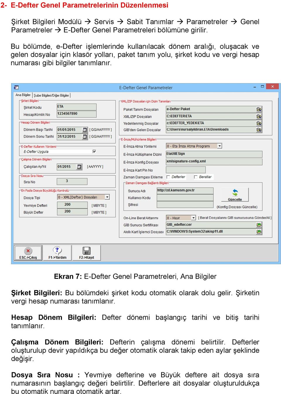 Ekran 7: E-Defter Genel Parametreleri, Ana Bilgiler Şirket Bilgileri: Bu bölümdeki şirket kodu otomatik olarak dolu gelir. Şirketin vergi hesap numarası tanımlanır.