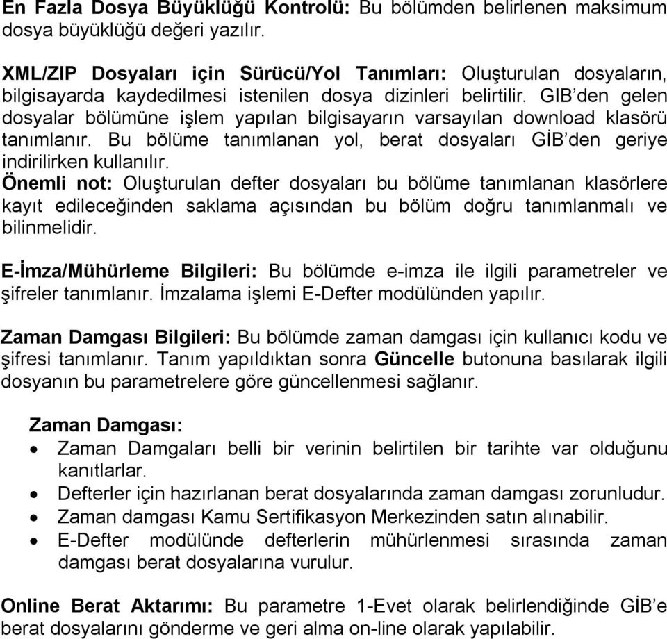 GIB den gelen dosyalar bölümüne işlem yapılan bilgisayarın varsayılan download klasörü tanımlanır. Bu bölüme tanımlanan yol, berat dosyaları GİB den geriye indirilirken kullanılır.