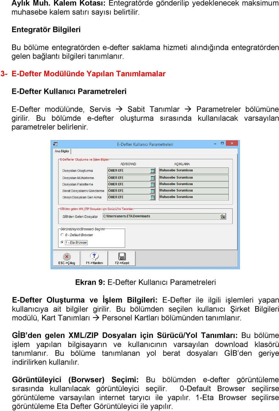 3- E-Defter Modülünde Yapılan Tanımlamalar E-Defter Kullanıcı Parametreleri E-Defter modülünde, Servis Sabit Tanımlar Parametreler bölümüne girilir.