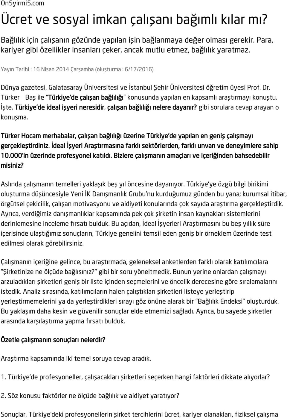 Yayın Tarihi : 16 Nisan 2014 Çarşamba (oluşturma : 6/17/2016) Dünya gazetesi, Galatasaray Üniversitesi ve İstanbul Şehir Üniversitesi öğretim üyesi Prof. Dr.