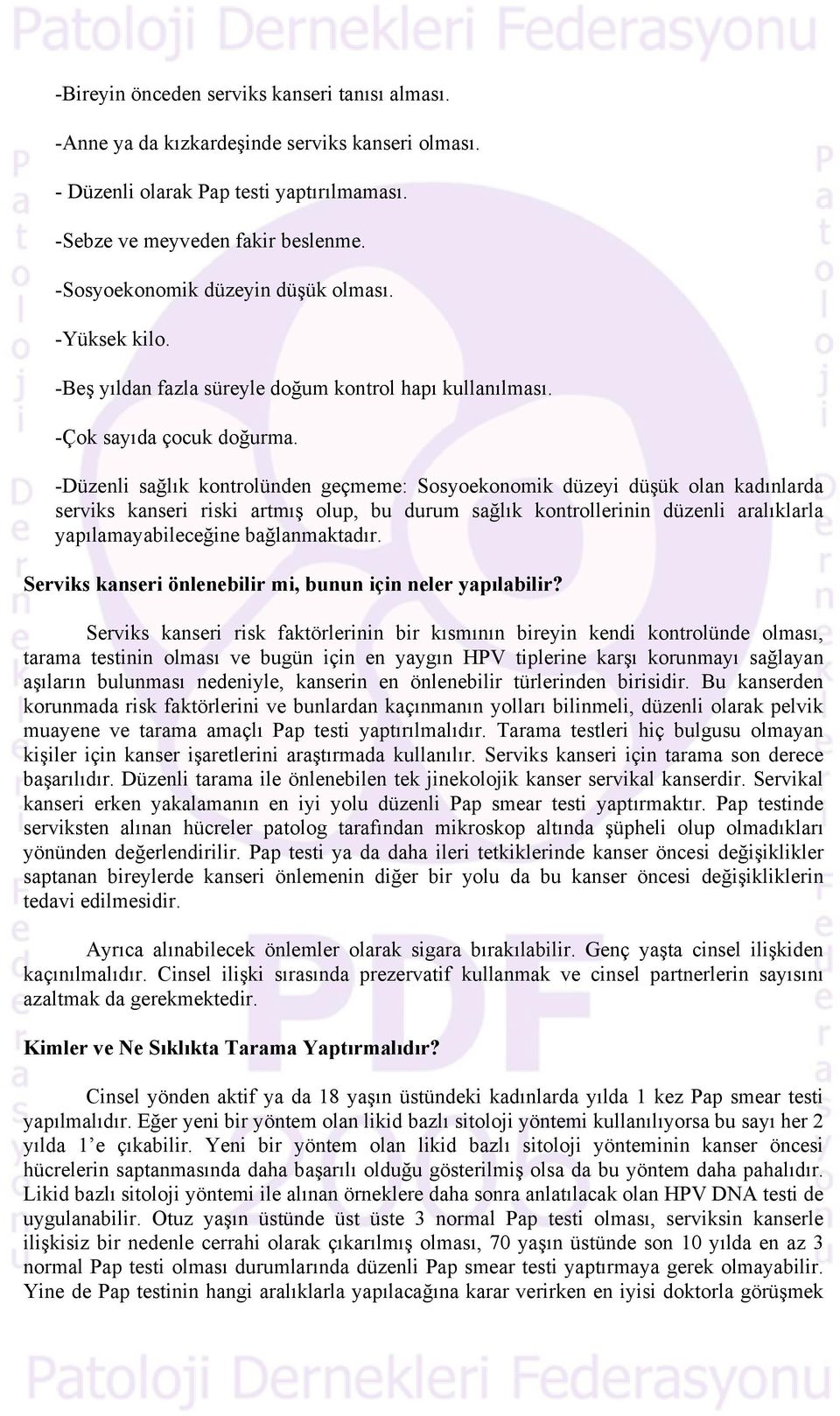 -Düzenli sağlık kontrolünden geçmeme: Sosyoekonomik düzeyi düşük olan kadınlarda serviks kanseri riski artmış olup, bu durum sağlık kontrollerinin düzenli aralıklarla yapılamayabileceğine