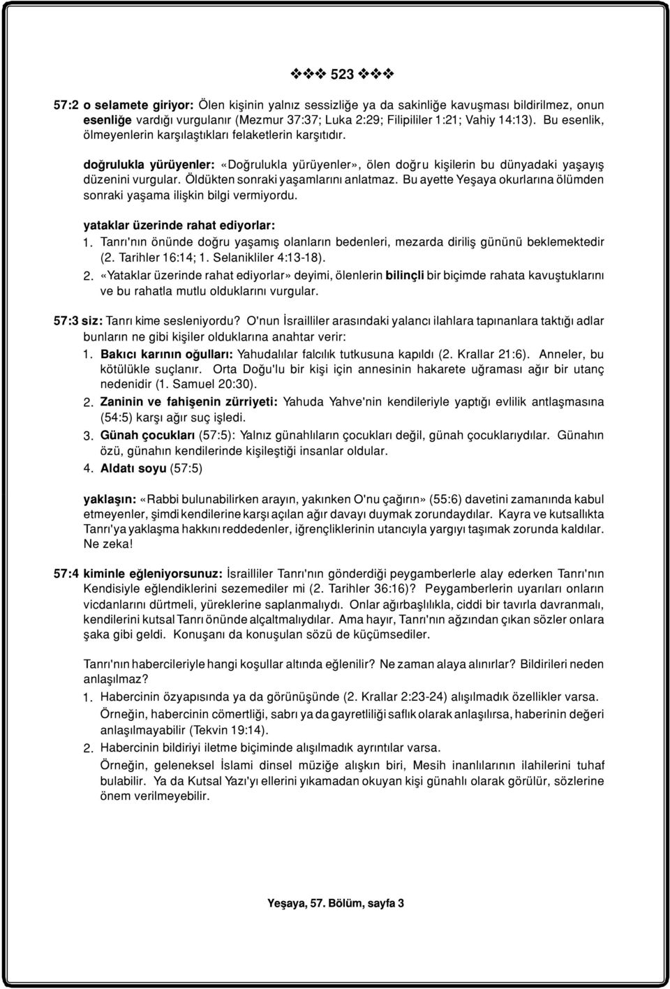 Öldükten sonraki yaþamlarýný anlatmaz. Bu ayette Yeþaya okurlarýna ölümden sonraki yaþama iliþkin bilgi vermiyordu. yataklar üzerinde rahat ediyorlar: 1.