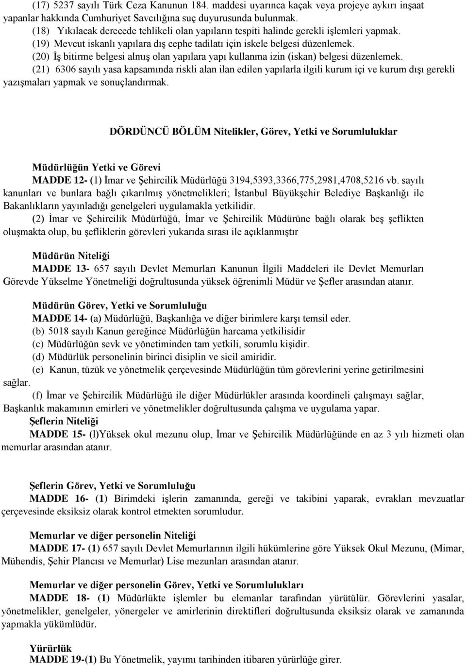 (20) İş bitirme belgesi almış olan yapılara yapı kullanma izin (iskan) belgesi düzenlemek.