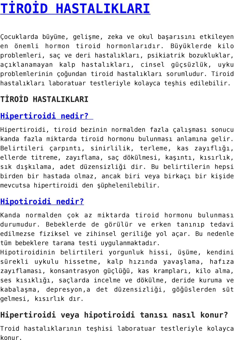 Tiroid hastalıkları laboratuar testleriyle kolayca teşhis edilebilir. TİROİD HASTALIKLARI Hipertiroidi nedir?