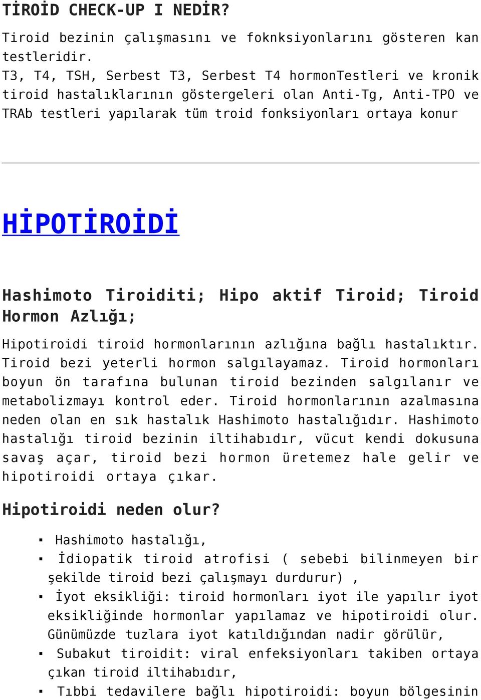 Hashimoto Tiroiditi; Hipo aktif Tiroid; Tiroid Hormon Azlığı; Hipotiroidi tiroid hormonlarının azlığına bağlı hastalıktır. Tiroid bezi yeterli hormon salgılayamaz.