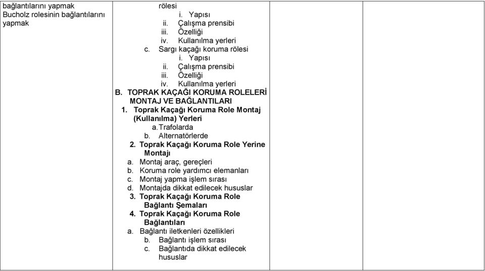 Toprak Kaçağı Koruma Role Yerine Montajı a. Montaj araç, gereçleri b. Koruma role yardımcı elemanları c. Montaj yapma işlem sırası d. Montajda dikkat edilecek hususlar 3.