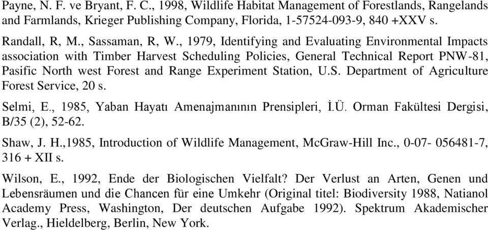 , 1979, Identifying and Evaluating Environmental Impacts association with Timber Harvest Scheduling Policies, General Technical Report PNW-81, Pasific North west Forest and Range Experiment Station,