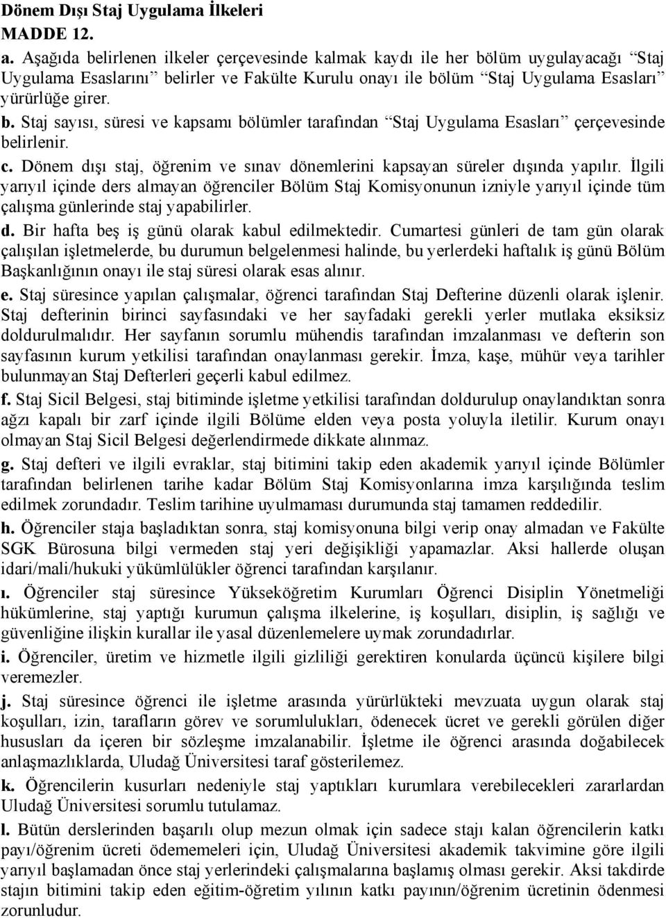 c. Dönem dışı staj, öğrenim ve sınav dönemlerini kapsayan süreler dışında yapılır.