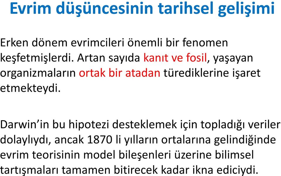 Darwin in bu hipotezi desteklemek için topladığı veriler dolaylıydı, ancak 1870 li yılların ortalarına