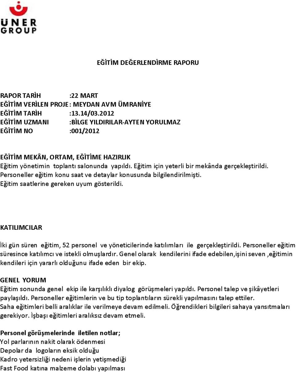 Eğitim için yeterli bir mekânda gerçekleştirildi. Personeller eğitim konu saat ve detaylar konusunda bilgilendirilmişti. Eğitim saatlerine gereken uyum gösterildi.