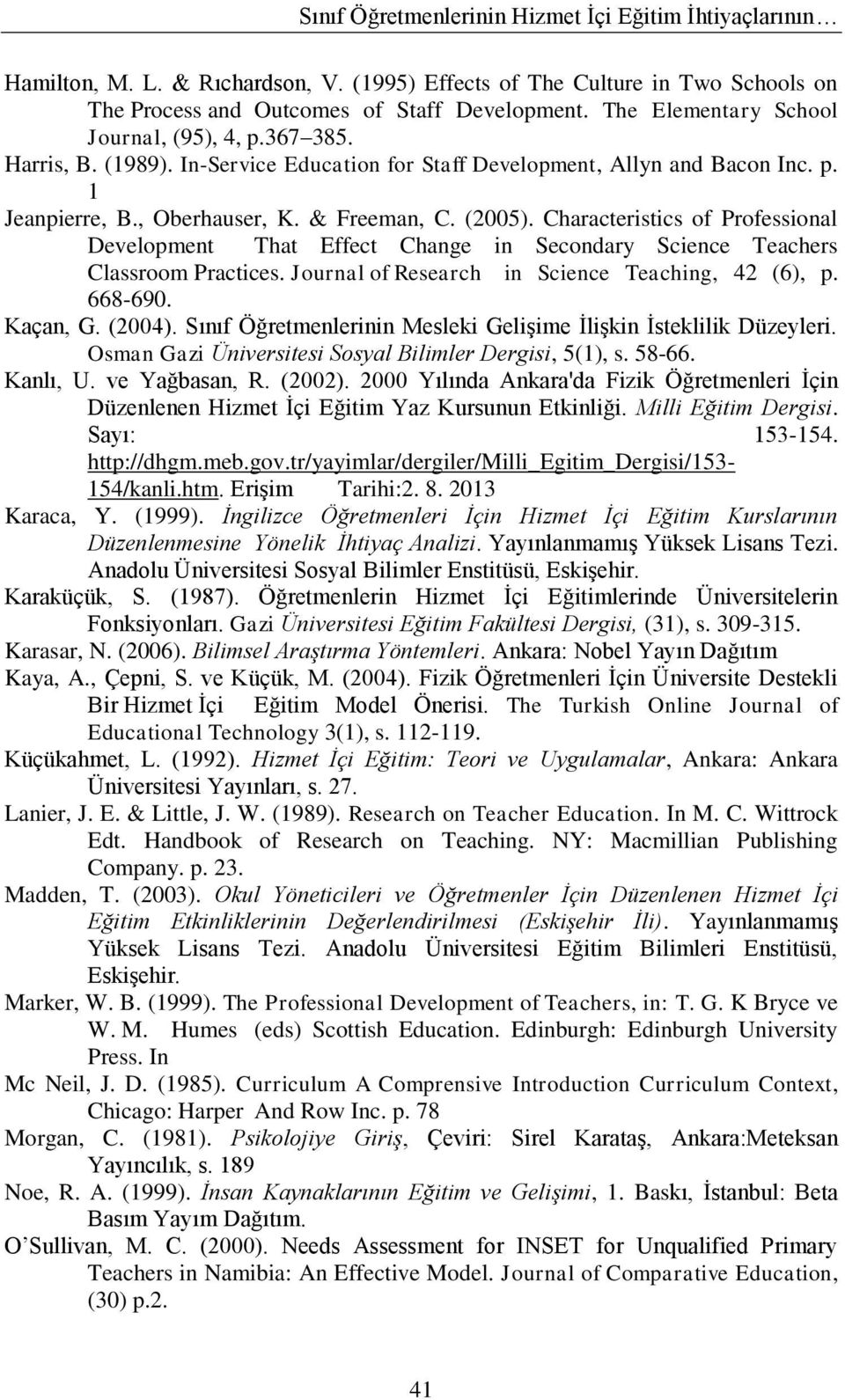 Characteristics of Professional Development That Effect Change in Secondary Science Teachers Classroom Practices. Journal of Research in Science Teaching, 42 (6), p. 668-690. Kaçan, G. (2004).