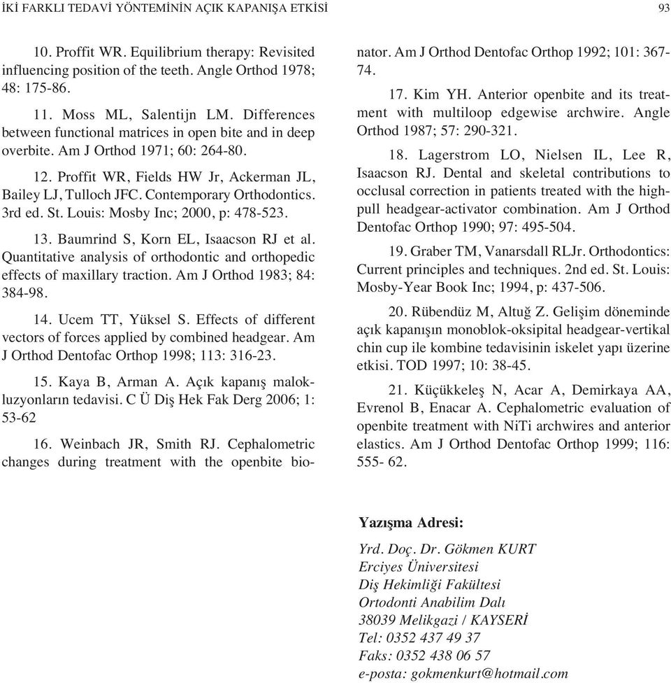 3rd ed. St. Louis: Mosby Inc; 2000, p: 478-523. 13. Baumrind S, Korn EL, Isaacson RJ et al. Quantitative analysis of orthodontic and orthopedic effects of maxillary traction.