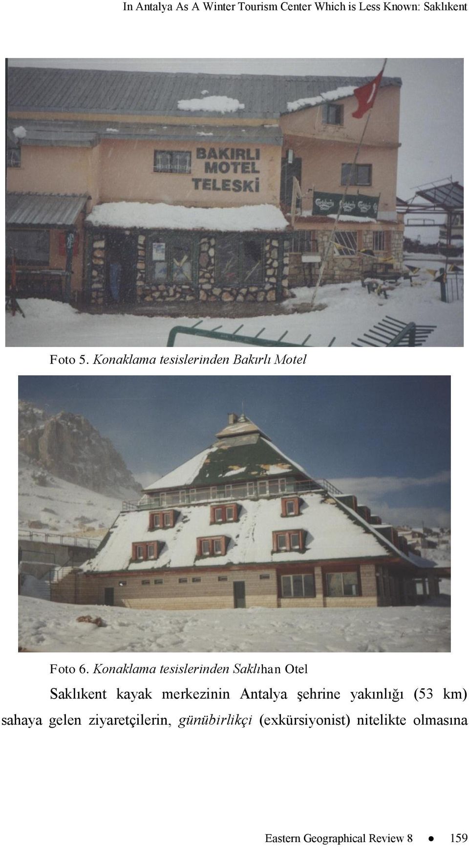 Konaklama tesislerinden Saklıhan Otel Saklıkent kayak merkezinin Antalya Ģehrine
