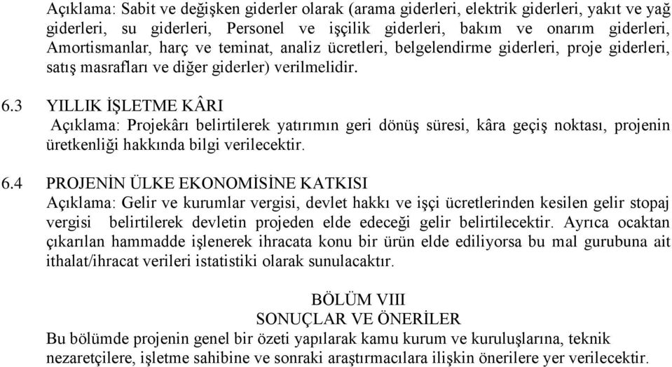 3 YILLIK İŞLETME KÂRI Açıklama: Projekârı belirtilerek yatırımın geri dönüş süresi, kâra geçiş noktası, projenin üretkenliği hakkında bilgi verilecektir. 6.