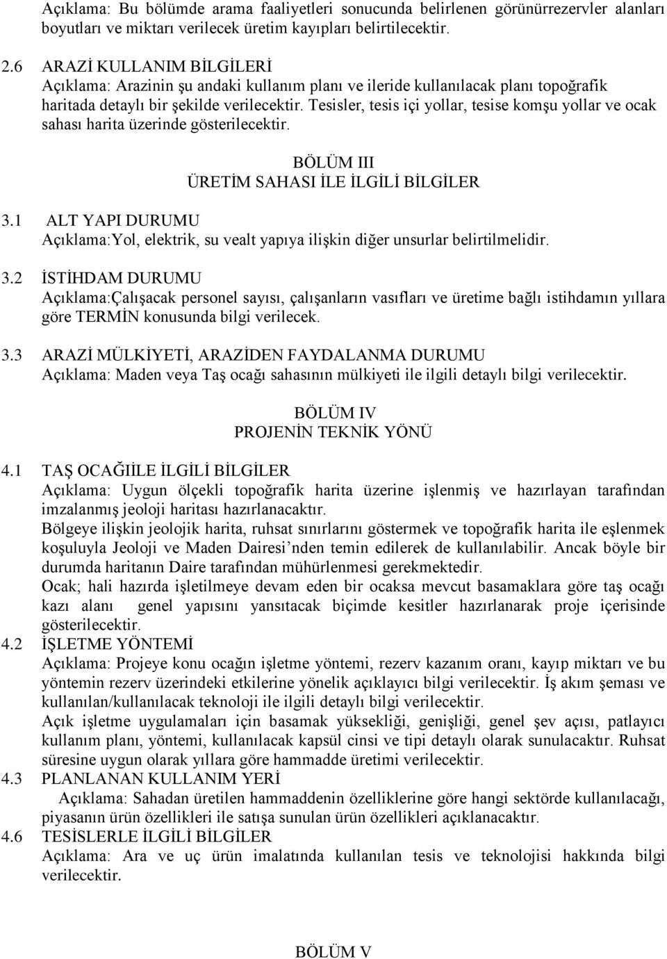 Tesisler, tesis içi yollar, tesise komşu yollar ve ocak sahası harita üzerinde gösterilecektir. BÖLÜM III ÜRETİM SAHASI İLE İLGİLİ BİLGİLER 3.