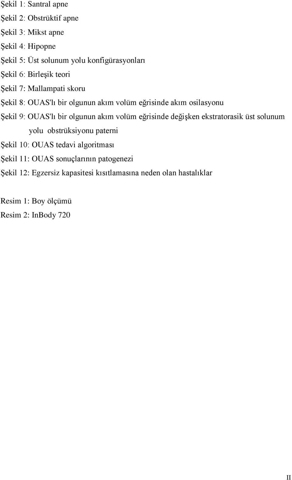 olgunun akım volüm eğrisinde değişken ekstratorasik üst solunum yolu obstrüksiyonu paterni Şekil 10: OUAS tedavi algoritması Şekil 11: