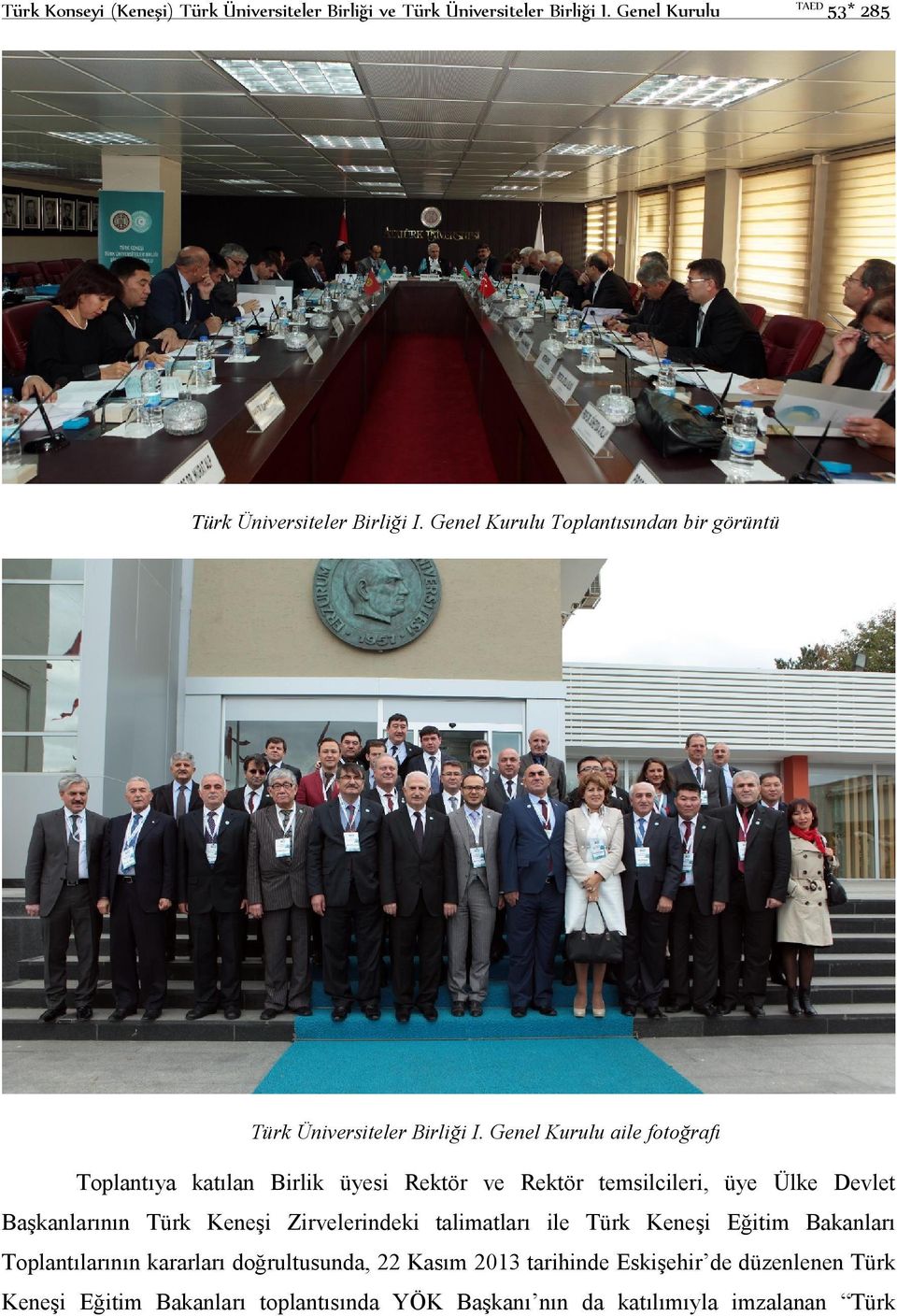 Genel Kurulu aile fotoğrafı Toplantıya katılan Birlik üyesi Rektör ve Rektör temsilcileri, üye Ülke Devlet Başkanlarının Türk Keneşi