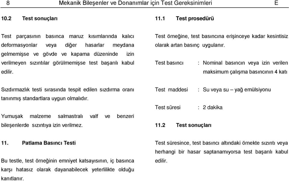 başarılı kabul edilir. Test örneğine, test basıncına erişinceye kadar kesintisiz olarak artan basınç uygulanır.