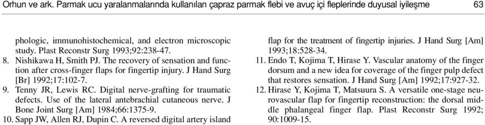 Tenny JR, Lewis RC. Digital nerve-grafting for traumatic defects. Use of the lateral antebrachial cutaneous nerve. J Bone Joint Surg [Am] 1984;66:1375-9. 10. Sapp JW, Allen RJ, Dupin C.