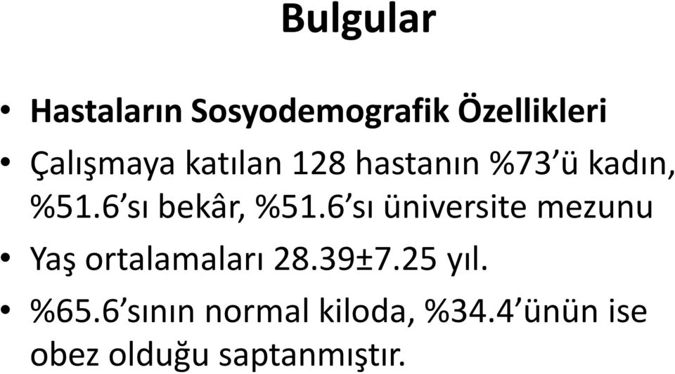 6 sı üniversite mezunu Yaş ortalamaları 28.39±7.25 yıl.