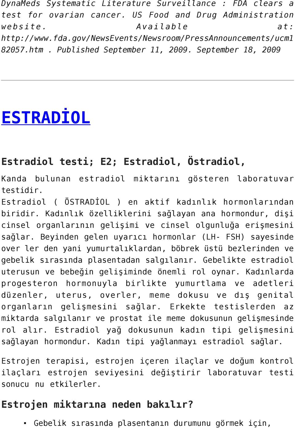 September 18, 2009 ESTRADİOL Estradiol testi; E2; Estradiol, Östradiol, Kanda bulunan estradiol miktarını gösteren laboratuvar testidir.