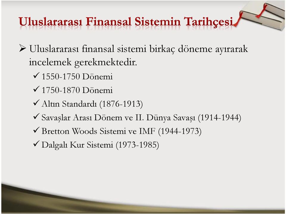 1550-1750 Dönemi 1750-1870 Dönemi Altın Standardı (1876-1913)