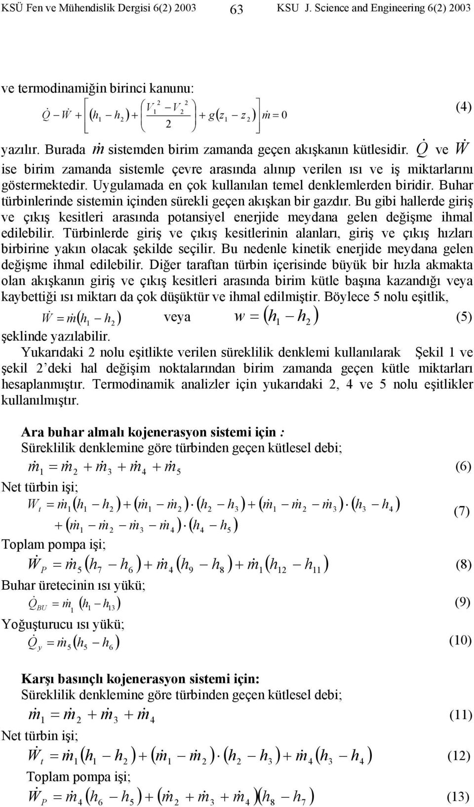 Uygulamada en çk kullanılan temel denklemlerden biridir. Buhar türbinlerinde sistemin içinden sürekli geçen akışkan bir gazdır.