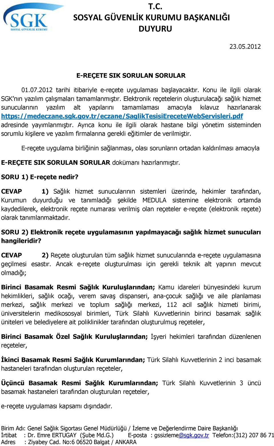 pdf adresinde yayımlanmıştır. Ayrıca konu ile ilgili olarak hastane bilgi yönetim sisteminden sorumlu kişilere ve yazılım firmalarına gerekli eğitimler de verilmiştir.