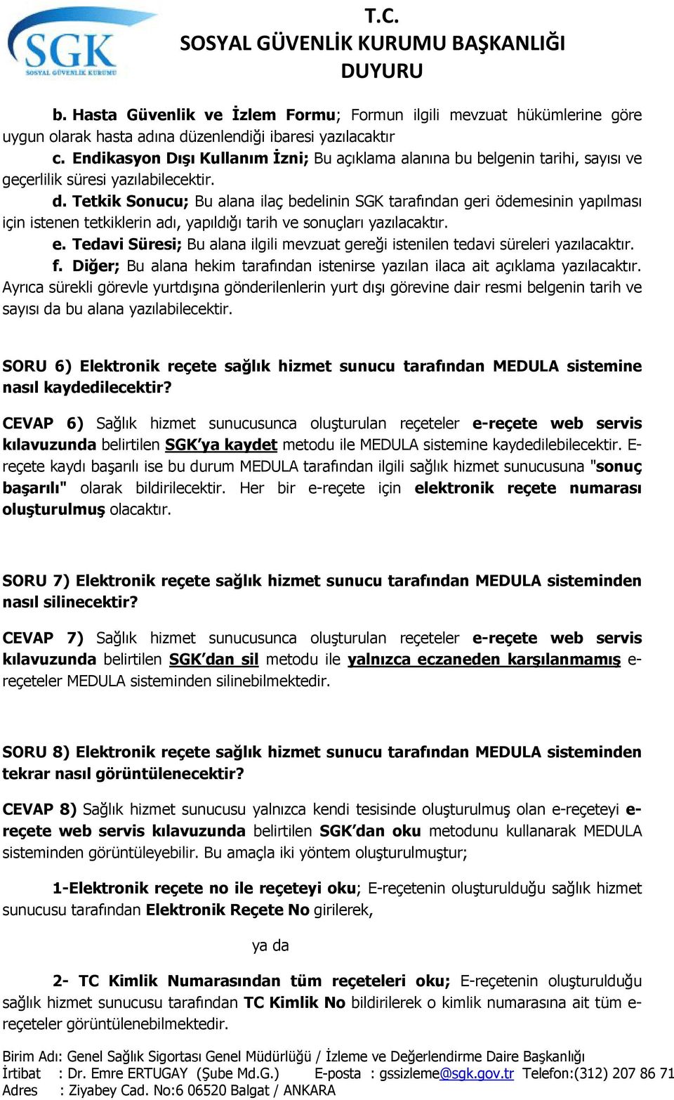 Tetkik Sonucu; Bu alana ilaç bedelinin SGK tarafından geri ödemesinin yapılması için istenen tetkiklerin adı, yapıldığı tarih ve sonuçları yazılacaktır. e.