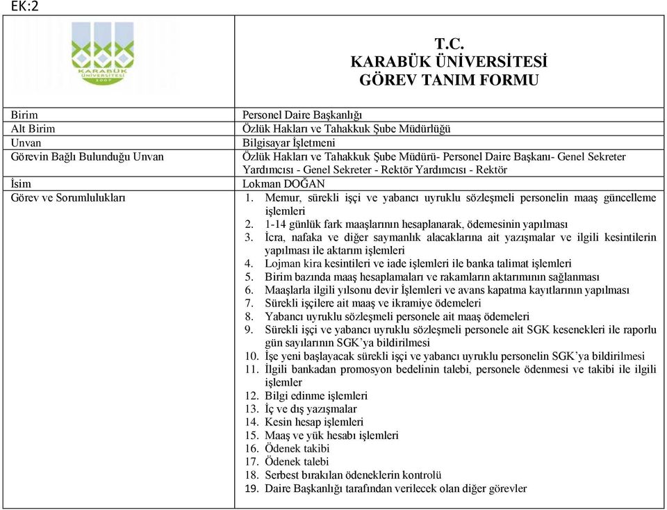 bazında maaş hesaplamaları ve rakamların aktarımının sağlanması 6. Maaşlarla ilgili yılsonu devir İşlemleri ve avans kapatma kayıtlarının yapılması 7.