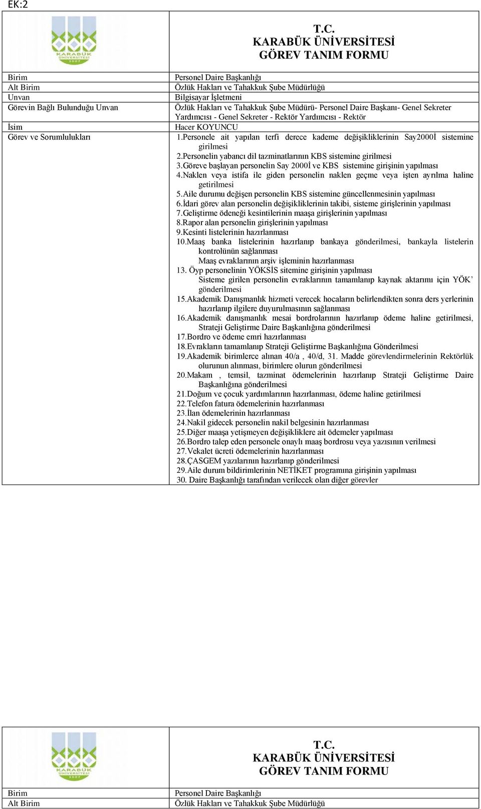 Aile durumu değişen personelin KBS sistemine güncellenmesinin yapılması 6.İdari görev alan personelin değişikliklerinin takibi, sisteme girişlerinin yapılması 7.