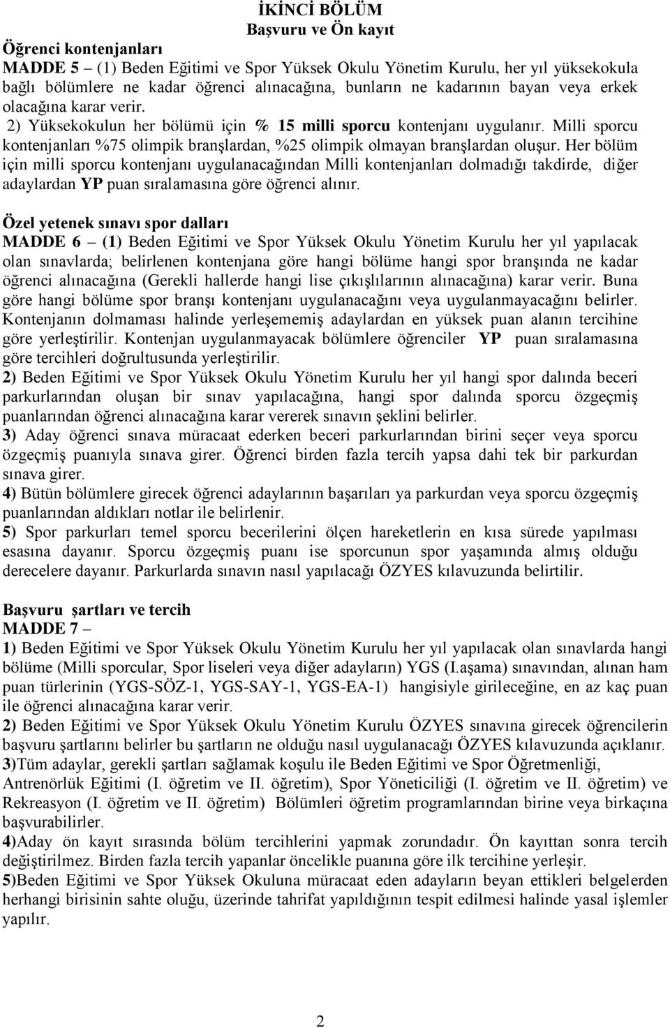 Milli sporcu kontenjanları %75 olimpik branşlardan, %25 olimpik olmayan branşlardan oluşur.