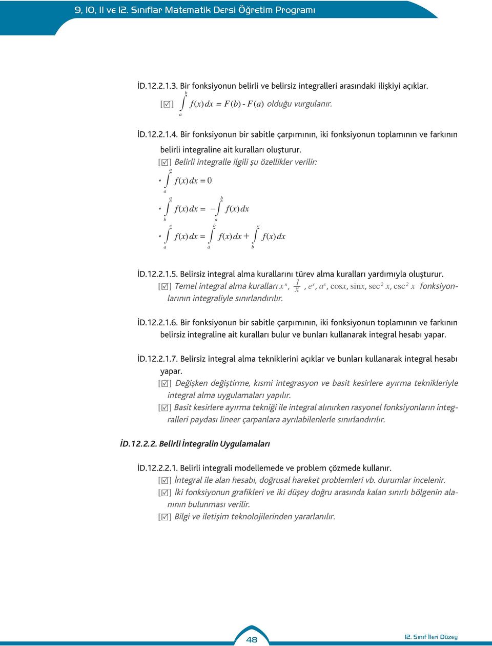 [R] Belirli integrlle ilgili şu özellikler verilir: # fxdx () = 0 # # fxdx () = - fxdx () b c b # # # b fxdx () = fxdx () + fxdx () b c İD.12.2.1.5.