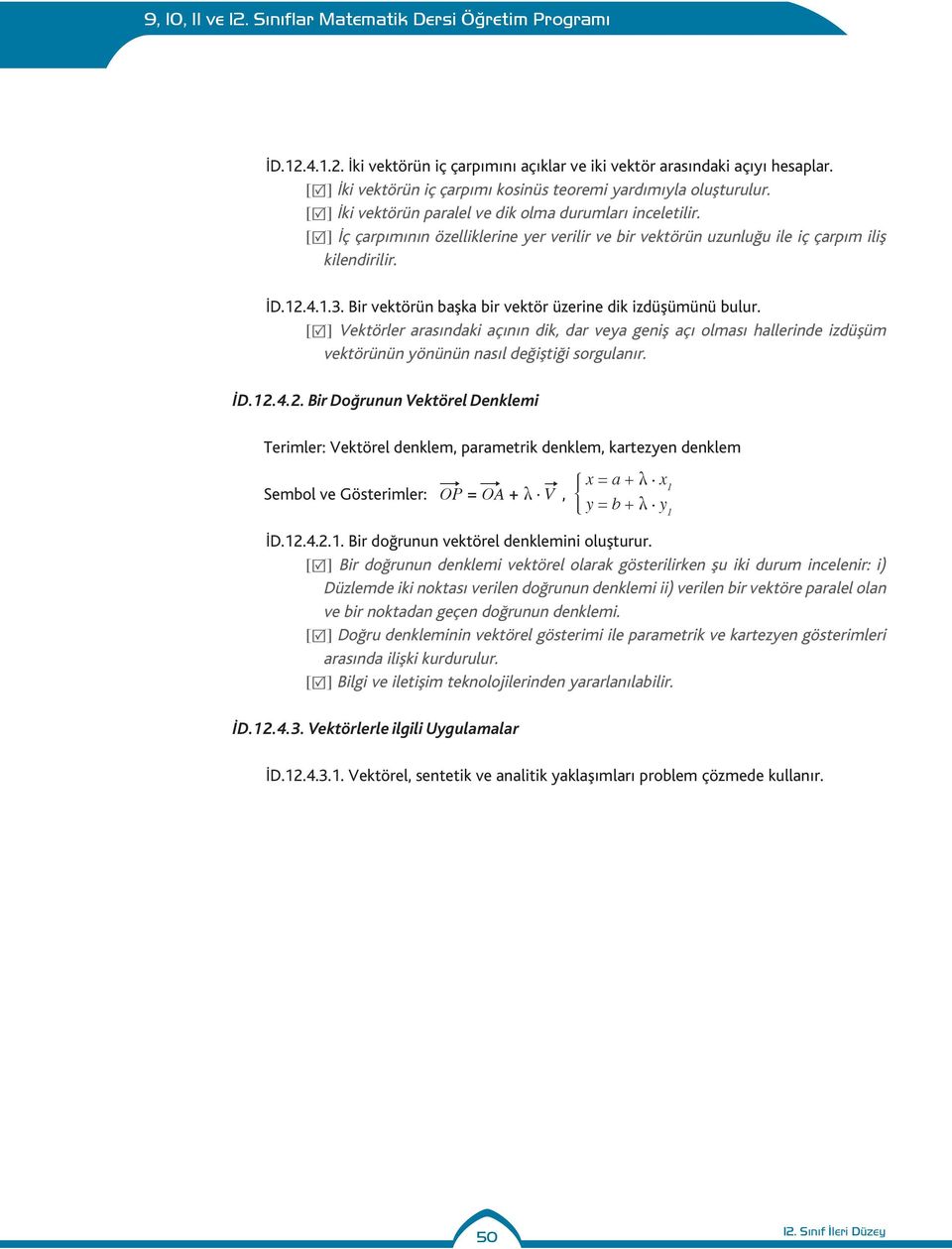 [R] Vektörler rsındki çının dik, dr vey geniş çı olmsı hllerinde izdüşüm vektörünün yönünün nsıl değiştiği sorgulnır. İD.12.