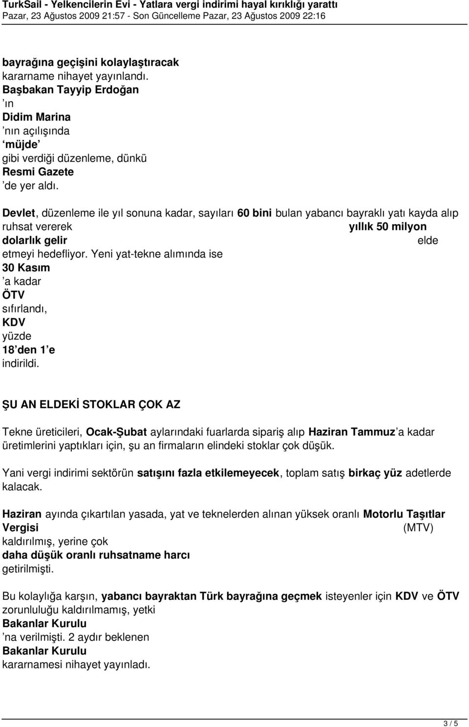 Yeni yat-tekne alımında ise 30 Kasım a kadar sıfırlandı, yüzde 18 den 1 e indirildi.