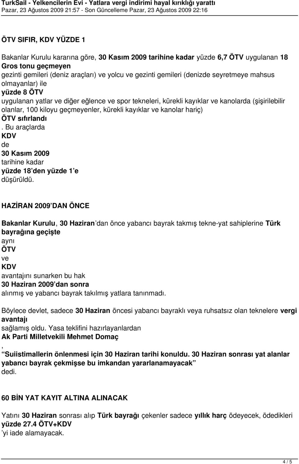 Bu araçlarda de 30 Kasım 2009 tarihine kadar yüzde 18 den yüzde 1 e düşürüldü.