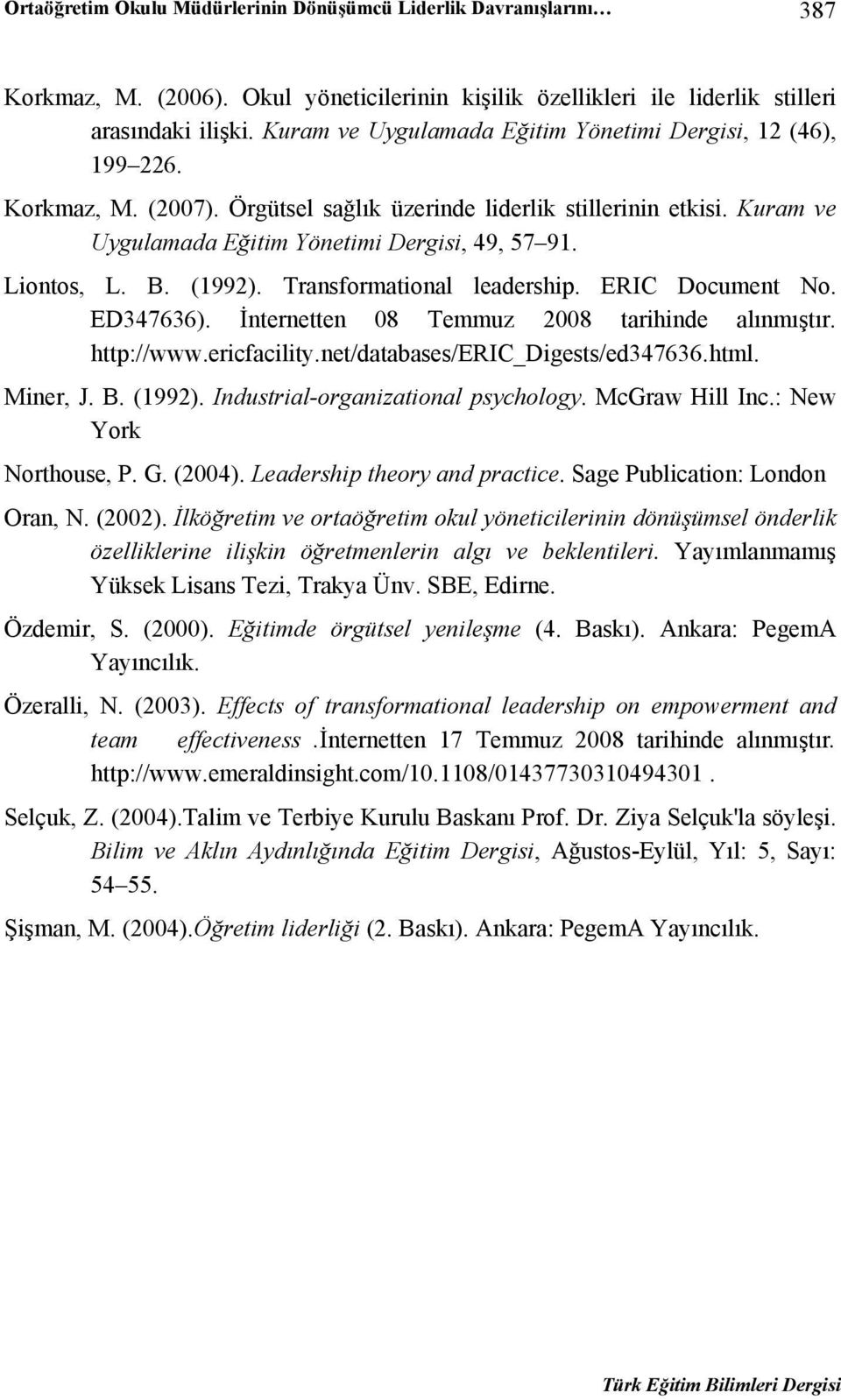 Liontos, L. B. (1992). Transformational leadership. ERIC Document No. ED347636). İnternetten 08 Temmuz 2008 tarihinde alınmıştır. http://www.ericfacility.net/databases/eric_digests/ed347636.html.