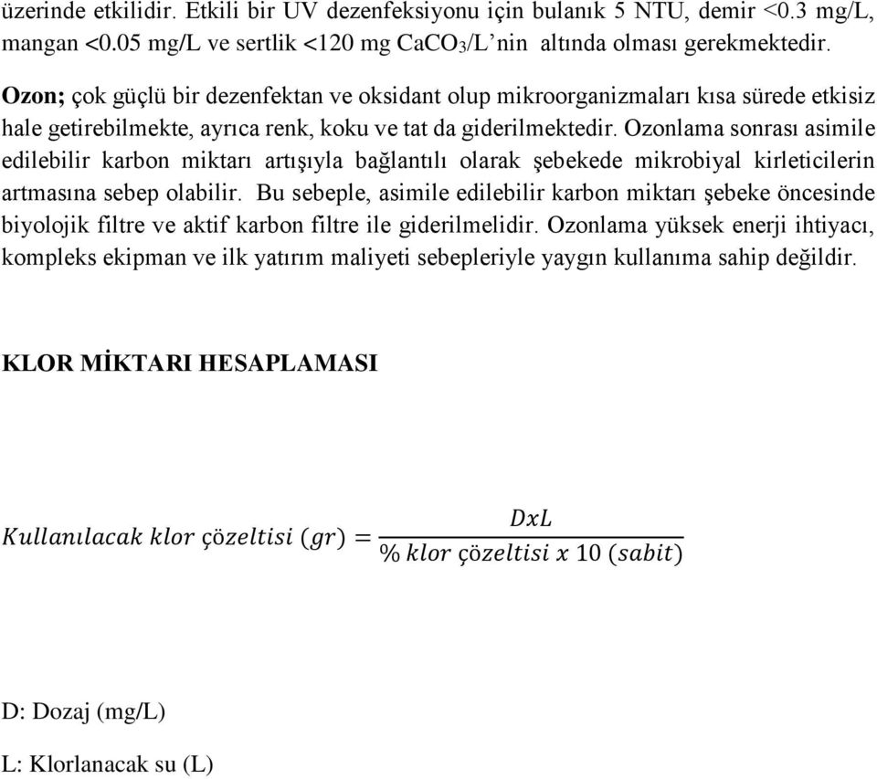 Ozonlama sonrası asimile edilebilir karbon miktarı artışıyla bağlantılı olarak şebekede mikrobiyal kirleticilerin artmasına sebep olabilir.